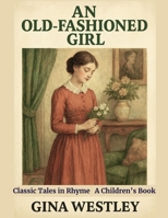 An Old-Fashioned Girl: Classic Tales in Rhyme B0FKRHS6S5 Book Cover