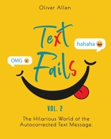 Text Fails: The Hilarious World of the Autocorrected Text Message. The Best Collection of Funniest Text Fail Ever. 1801829276 Book Cover