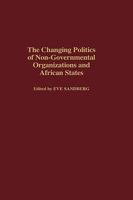 The Changing Politics of Non-Governmental Organizations and African States 0275939308 Book Cover
