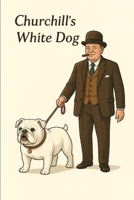 Churchill’s White Dog B0GFDCL5NB Book Cover