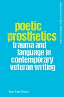 Poetic Prosthetics: Trauma and Language in Contemporary Veteran Writing 1474498507 Book Cover