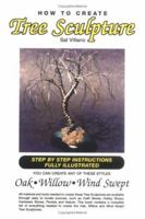 How to Create Tree Sculpture: Step by Step Instructions Fully Illustrated 1413489354 Book Cover