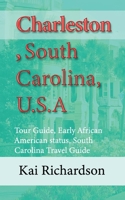 Charleston, South Carolina, U.S.A: Tour Guide, Early African American status, South Carolina Travel Guide B084DFYN47 Book Cover