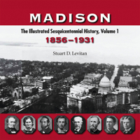 Madison: The Illustrated Sesquicentennial History, Volume 1, 1856-1931 0299216748 Book Cover