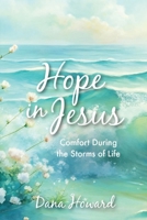 Hope in Jesus: Comfort During the Storms of Life 0692455566 Book Cover