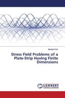 Stress Field Problems of a Plate-Strip Having Finite Dimensions 6139444039 Book Cover