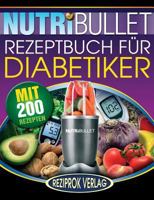 Nutribullet Rezeptbuch fur Diabetiker: 200 kstliche, optimal-nahrhafte, Ultra-Low-Carb NutriBullet Smoothie Rezepte fr Diabetiker 1512010332 Book Cover