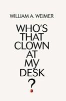Who's That Clown at My Desk? 0595368689 Book Cover
