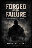 FORGED FROM FAILURE: A Man Without a Title Memoir B0GHJM2YFV Book Cover