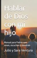 Hablar de Dios con mi hijo: Manual para Padres que aman, escuchan y siembran B0FYHGNWKN Book Cover