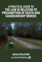 A Practical Guide to the Law in Relation to Presumption of Death and Guardianship Orders 1916698670 Book Cover