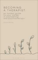 Becoming a Therapist: An Honest Guide to Your Career in Counselling and Psychotherapy 1350603449 Book Cover