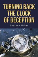 Turning Back the Clock of Deception 1512764388 Book Cover