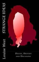 Strange Ideas: Death, Destiny and Decisions 1482033755 Book Cover