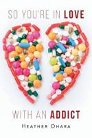 So You're in Love with an Addict 1684098556 Book Cover