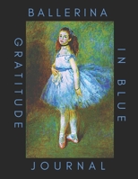 Ballerina In Blue Gratitude Journal: Ballerina Gratitude Journal Cover Ballet Dancer Pierre-Auguste Renoir 1841-1919 for Lovers of Ballet Students ... Be Thankful and Journal Thoughts & Dreams 169303865X Book Cover