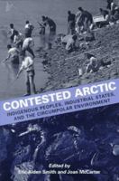Contested Arctic: Indigenous Peoples, Industrial States, and the Circumpolar Environment 0295976551 Book Cover