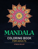 Mandala Coloring Book For Adults Stress Relief: Cool Adult Mandala Coloring Pages For Meditation And Happiness. Stress Relieving Mandala Designs For ... Designs With Different Levels Of Difficulty B08W7JH1B8 Book Cover