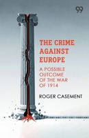 The Crime Against Europe: A Possible Outcome Of The War Of 1914 9378301770 Book Cover