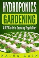 Hydroponics Gardening: A DIY Guide to Growing Vegetables 1986366952 Book Cover