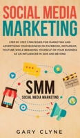 Social Media Marketing: The Practical Step by Step Guide to Marketing and Advertising Your Business on Facebook, Instagram, YouTube& Branding Yourself or Your Business as an Influencer In 2019& Beyond 1914108906 Book Cover