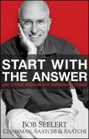 Start with the Answer: And Other Wisdom for Aspiring Leaders 0470450320 Book Cover