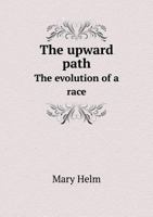 The Upward Path the Evolution of a Race 1278361944 Book Cover