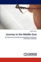 Journey in the Middle East: The Discourses of Violence and Racism in American and Arabic Literature 3847342576 Book Cover