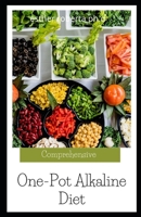 Comprehensive One-Pot Alkaline Diet: Complete Guide for Beginners. Eat well with Alkaline Diet Recipes To Mange Diabetes And Weight Loss B08QS14JMM Book Cover
