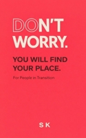 DON’T WORRY.: YOU WILL FIND YOUR PLACE B0GMPZBGXM Book Cover