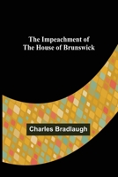 The Impeachment of the House of Brunswick (Classic Reprint) 1500213314 Book Cover