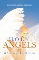 Holy Angels: Mal'ak Elohim 1490713549 Book Cover