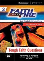 Faith Under Fire 3 Tough Faith Questions Participant's Guide (ZondervanGroupware Small Group Edition) 0310268567 Book Cover