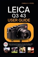 LEICA Q3 43 USER GUIDE: Master Advanced Photography, 8K Video Recording, Triple Resolution Modes, Digital Crop Features, and Expert Photography Tips B0FM2W7YPT Book Cover