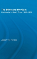 The Bible and the Gun: Christianity in South China, 1860-1900 1138008907 Book Cover