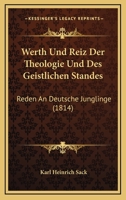 Werth Und Reiz Der Theologie Und Des Geistlichen Standes: Reden An Deutsche Junglinge (1814) 1141338297 Book Cover