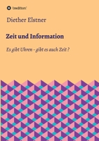 Zeit und Information: Es gibt Uhren - gibt es auch Zeit? 3347211855 Book Cover