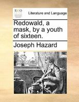 Redowald, a mask, by a youth of sixteen. 117081882X Book Cover
