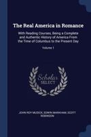 The Real America In Romance, With Reading Courses V1: Being A Complete And Authentic History Of America 1277471576 Book Cover