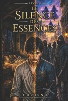 Le Silence des Essences: Dark fantasy avec un système de pouvoir unique. Un paria devient le canal d'une entité ancestrale. Pour amateurs ... et de voix trompeuses. (French Edition) B0H7LSRGVW Book Cover