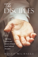 The Disciples: The lives, stories and careers of Jesus's most beloved disciples 1664265732 Book Cover