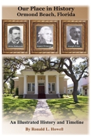 Our Place in History - Ormond Beach, Florida B0BW2HRCWT Book Cover