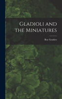 Gladioli and the Miniatures 1013681487 Book Cover