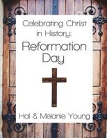 Celebrating Christ in History: Reformation Day 1938554175 Book Cover