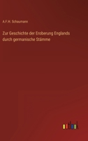 Zur Geschichte Der Eroberung Englands Durch Germanische St Mme 3863821629 Book Cover