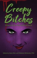 Creepy Bitches (hardback): Essays On Horror From Women In Horror 1629337498 Book Cover