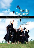 Hello Future!: Insights for the Graduate; A Guide to Fulfilling Your Dreams 1416535799 Book Cover