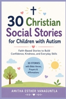 Christian Social Stories for Children with Autism: 30 Faith-Based Stories to Build Confidence, Kindness, and Trust in God (Social Stories Collection) B0HCV3VC3T Book Cover