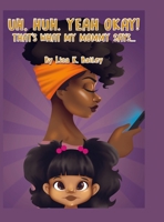 Uh Huh. Yeah Okay! That's What My Mommy Says... 1678024023 Book Cover