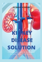The Kidney Disease Solution: A Comprehensive Guide to Managing and Reversing Chronic Kidney Disease B0BSD38PWT Book Cover